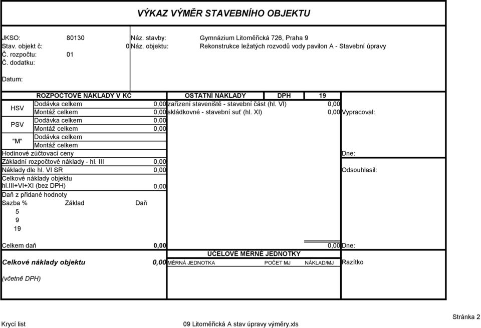 VI) 0,00 Montáž celkem 0,00 skládkovné - stavební suť (hl.