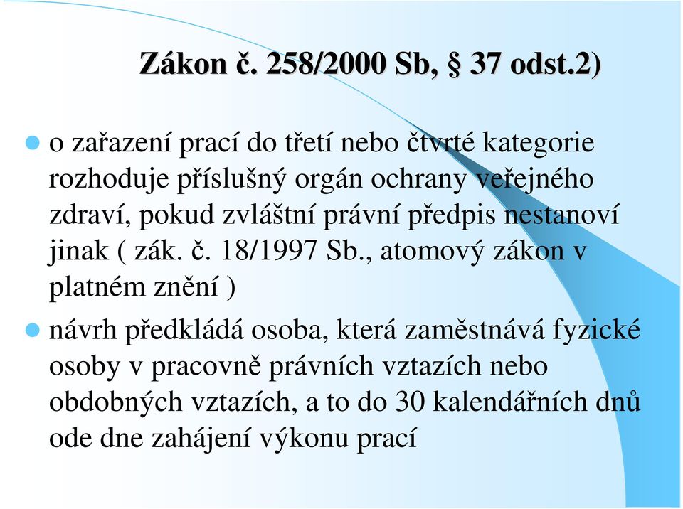 zdraví, pokud zvláštní právní pedpis nestanoví jinak ( zák.. 8/997 Sb.