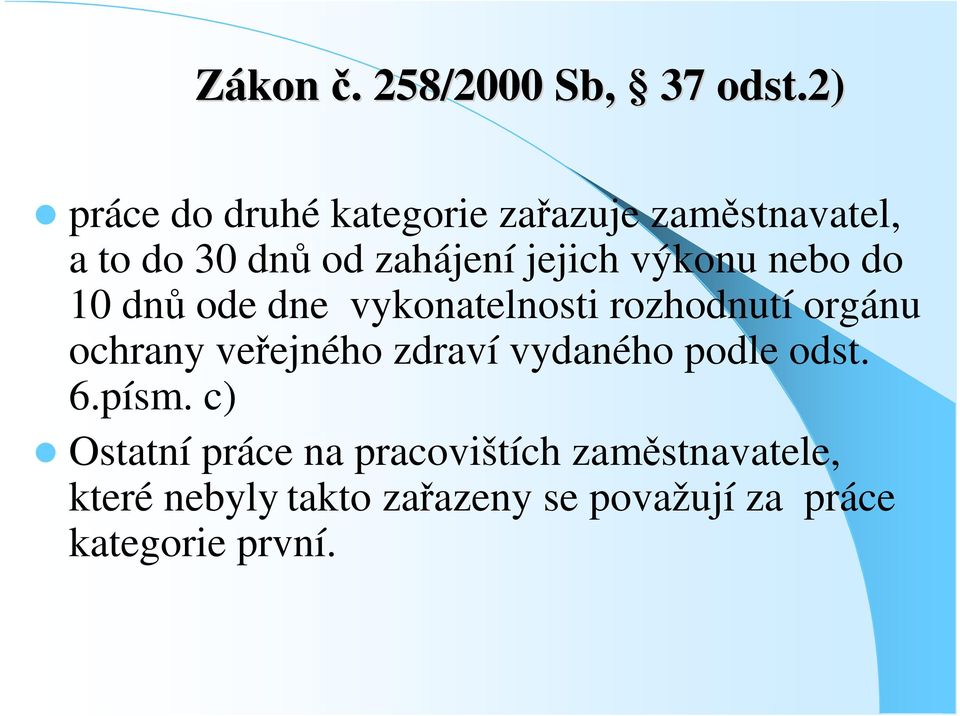 výkonu nebo do 0 dn ode dne vykonatelnosti rozhodnutí orgánu ochrany veejného zdraví