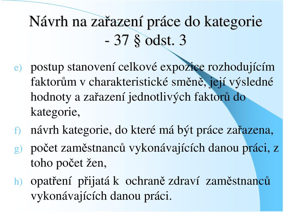 výsledné hodnoty a zaazení jednotlivých faktor do kategorie, f) návrh kategorie, do které má být