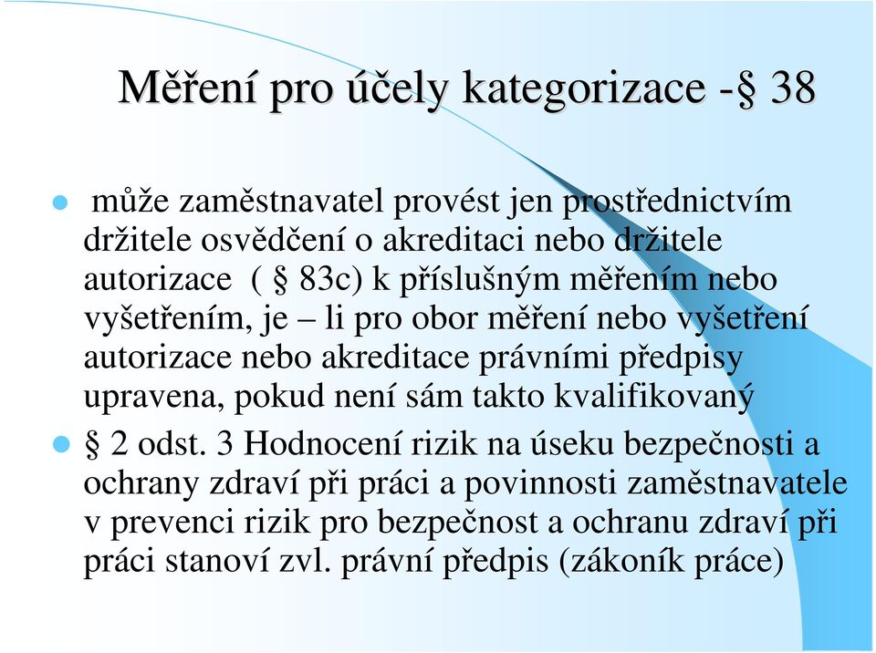 pedpisy upravena, pokud není sám takto kvalifikovaný 2 odst.