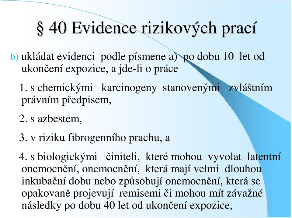 s biologickými initeli, které mohou vyvolat latentní onemocnní, onemocnní, která mají velmi dlouhou inkubaní dobu nebo