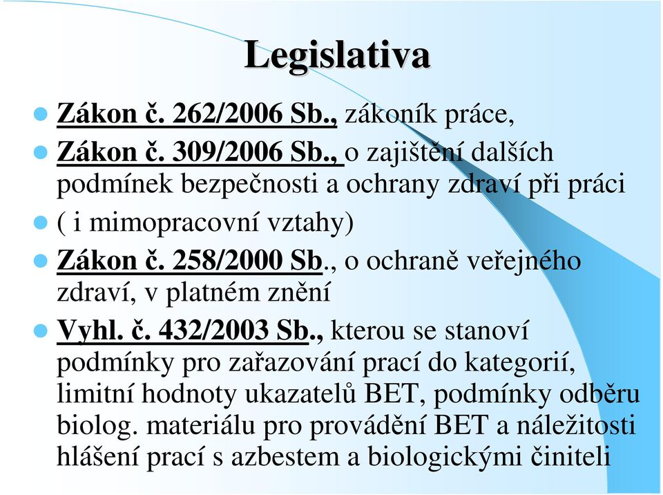 , o ochran veejného zdraví, v platném znní Vyhl.. 432/2003 Sb.