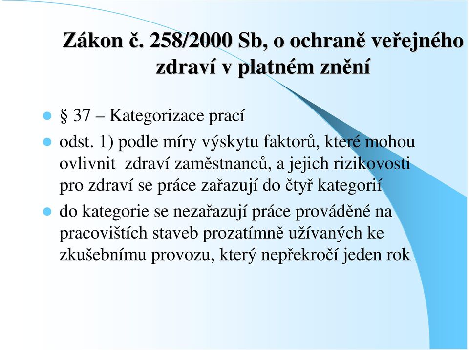 ) podle míry výskytu faktor, které mohou ovlivnit zdraví zamstnanc, a jejich rizikovosti