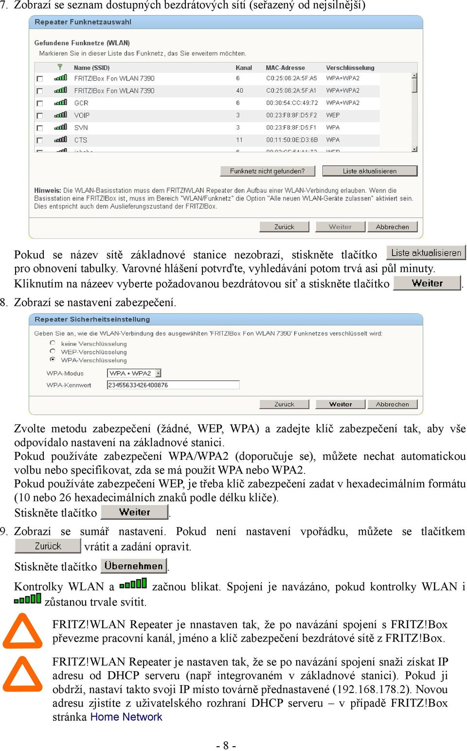 Zvolte metodu zabezpečení (žádné, WEP, WPA) a zadejte klíč zabezpečení tak, aby vše odpovídalo nastavení na základnové stanici.