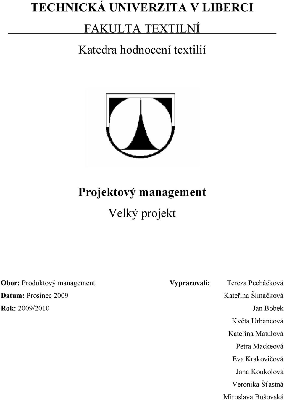 management Datum: Prosinec 2009 Rok: 2009/2010 Vypracovali: Tereza Pecháčková Kateřina