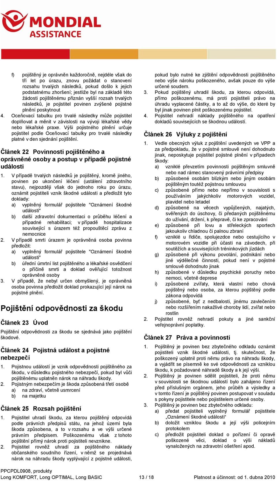 Oceňovací tabulku pro trvalé následky může pojistitel doplňovat a měnit v závislosti na vývoji lékařské vědy nebo lékařské praxe.