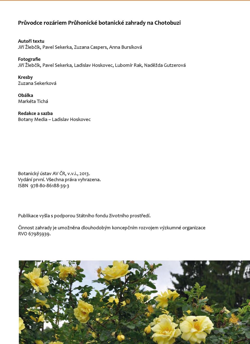 a sazba Botany Media Ladislav Hoskovec Botanický ústav AV ČR, v.v.i., 2013. Vydání první. Všechna práva vyhrazena.