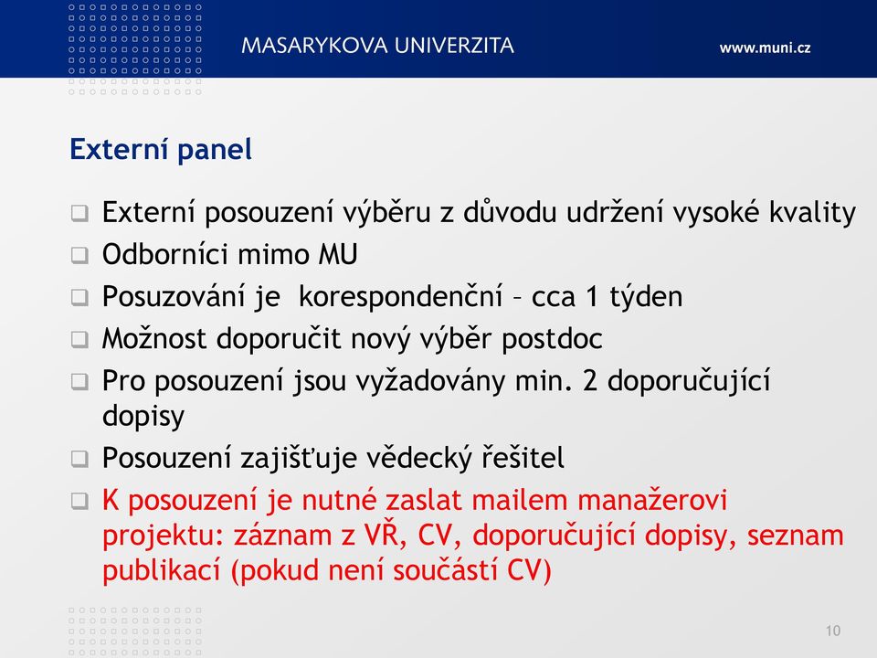 min. 2 doporučující dopisy Posouzení zajišťuje vědecký řešitel K posouzení je nutné zaslat mailem