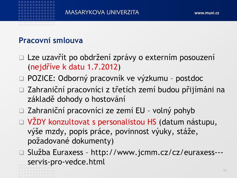 dohody o hostování Zahraniční pracovníci ze zemí EU volný pohyb VŢDY konzultovat s personalistou HS (datum nástupu,