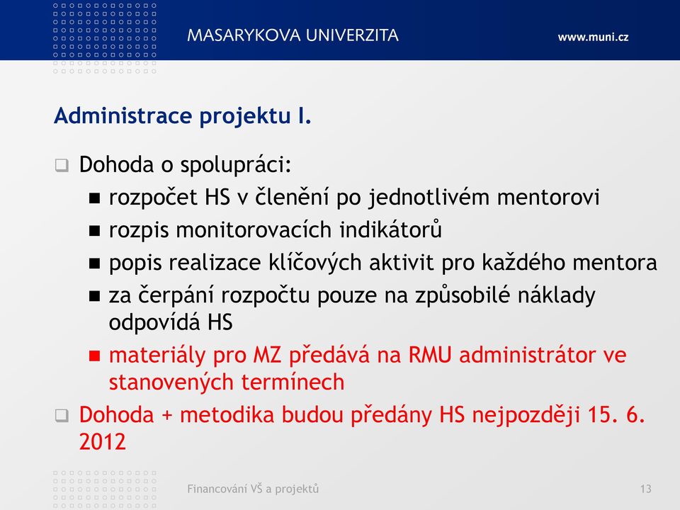 indikátorů popis realizace klíčových aktivit pro kaţdého mentora za čerpání rozpočtu pouze na