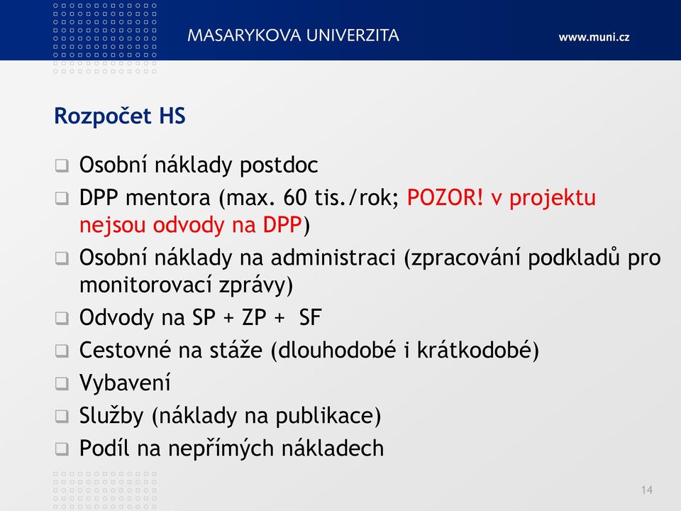 podkladů pro monitorovací zprávy) Odvody na SP + ZP + SF Cestovné na stáţe