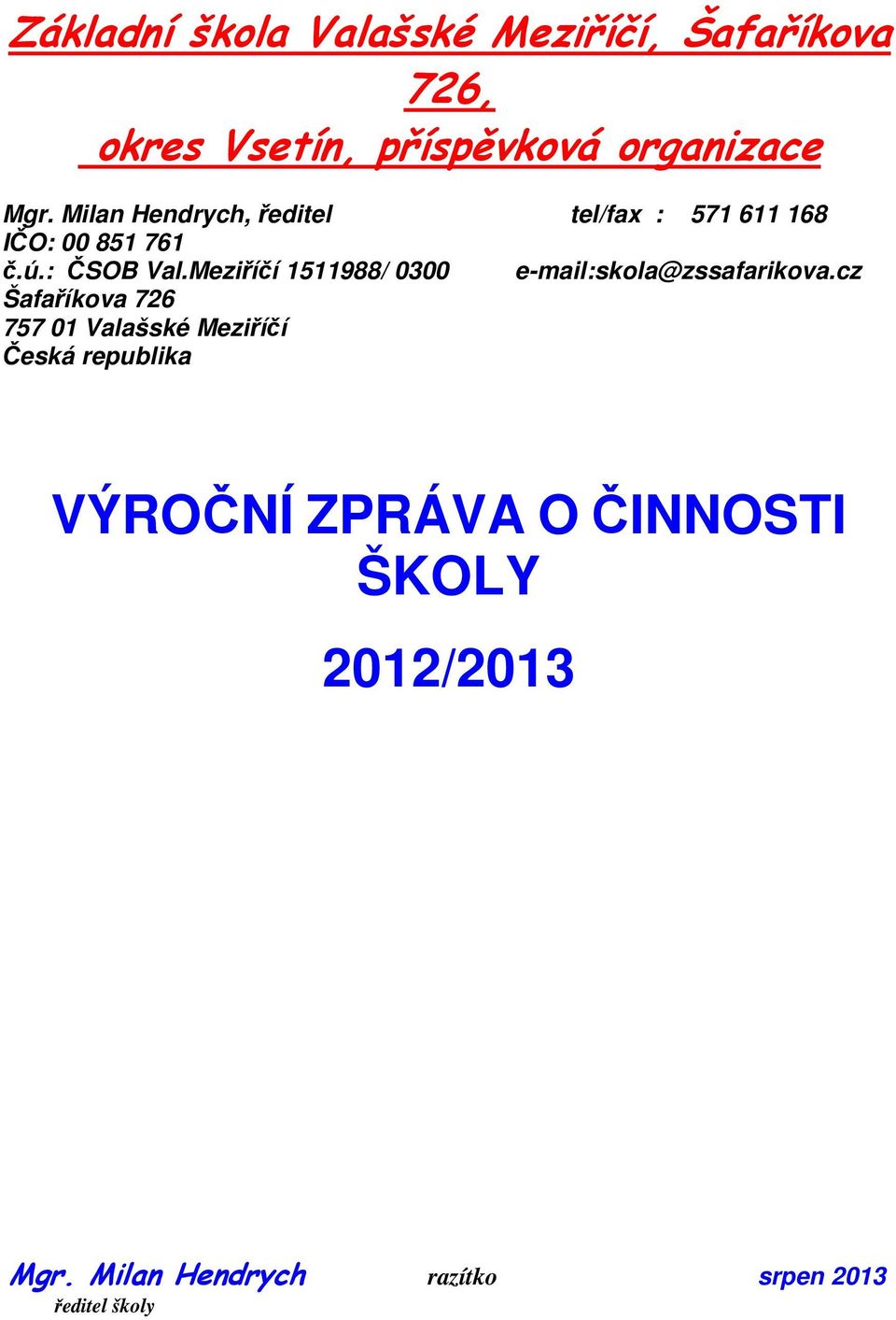 Meziříčí 1511988/ 0300 e-mail:skola@zssafarikova.