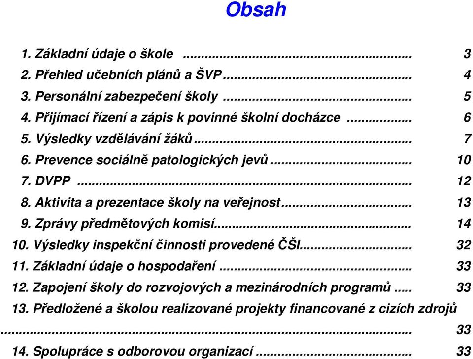 Aktivita a prezentace školy na veřejnost... 13 9. Zprávy předmětových komisí... 14 10. Výsledky inspekční činnosti provedené ČŠI... 32 11.