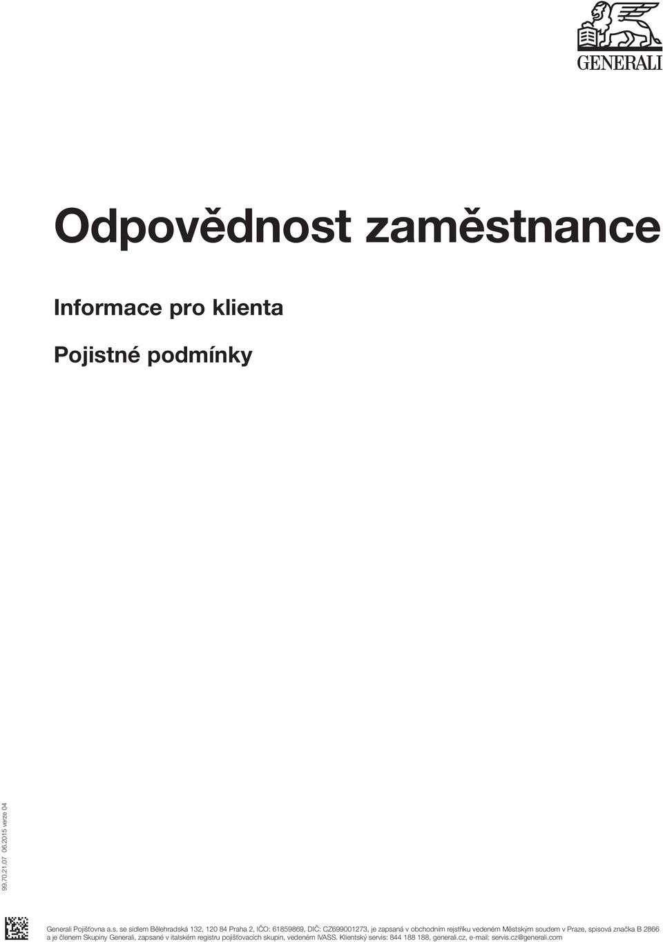 se sídlem Bělehradská 132, 120 84 Praha 2, IČO: 61859869, DIČ: CZ699001273, je zapsaná v obchodním rejstříku vedeném