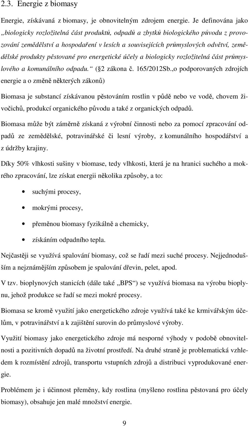 produkty pěstované pro energetické účely a biologicky rozložitelná část průmyslového a komunálního odpadu. ( 2 zákona č. 165/2012Sb.