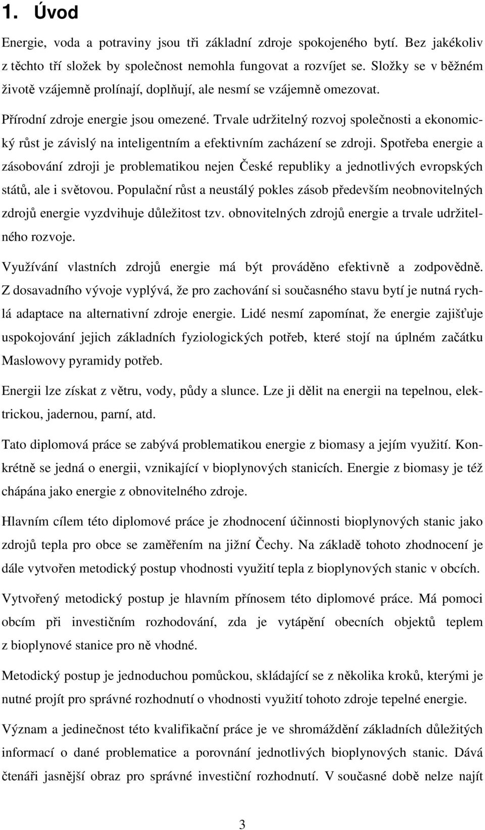 Trvale udržitelný rozvoj společnosti a ekonomický růst je závislý na inteligentním a efektivním zacházení se zdroji.