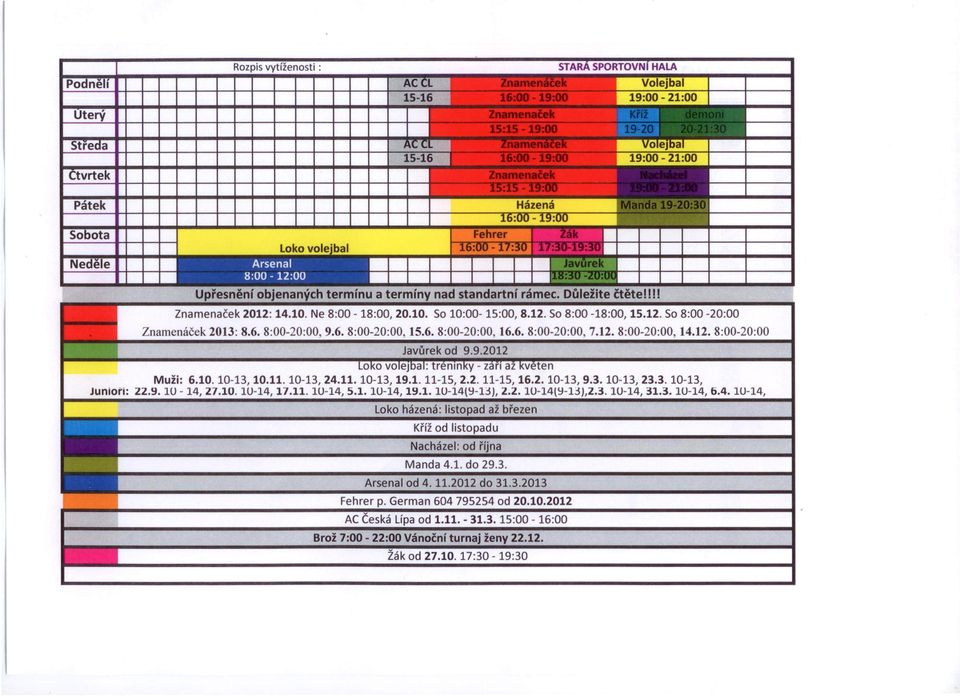 12. 8:00-20:00, 14.12. 8:00-20:00 Javůrek od 9.9.2012 OKO voiejbat: tréninky - září až květen Muži: 6.10.10-13,10.11.10-13,24.11. 10-13,19.1.11-15,2.2.11-15,16.2.10-13,9.3. 10-13,23.3.10-13, Junior-i: 22.