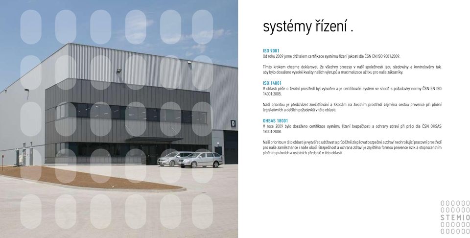 ISO 14001 V oblasti péče o životní prostředí byl vytvořen a je certifikován systém ve shodě s požadavky normy ČSN EN ISO 14001:2005.