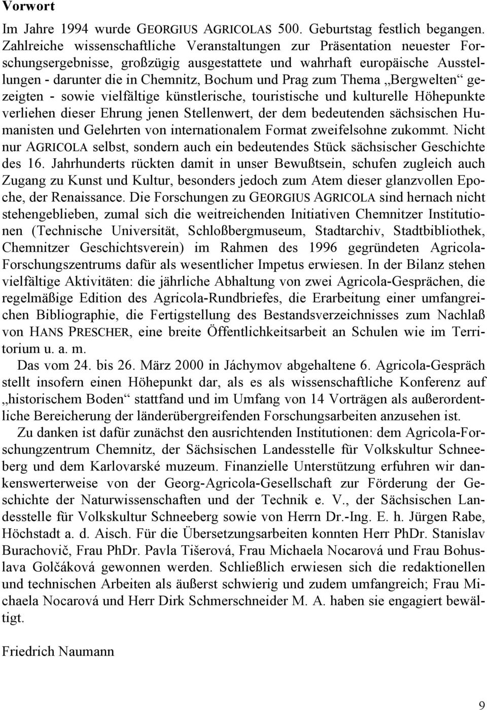 zum Thema Bergwelten gezeigten - sowie vielfältige künstlerische, touristische und kulturelle Höhepunkte verliehen dieser Ehrung jenen Stellenwert, der dem bedeutenden sächsischen Humanisten und