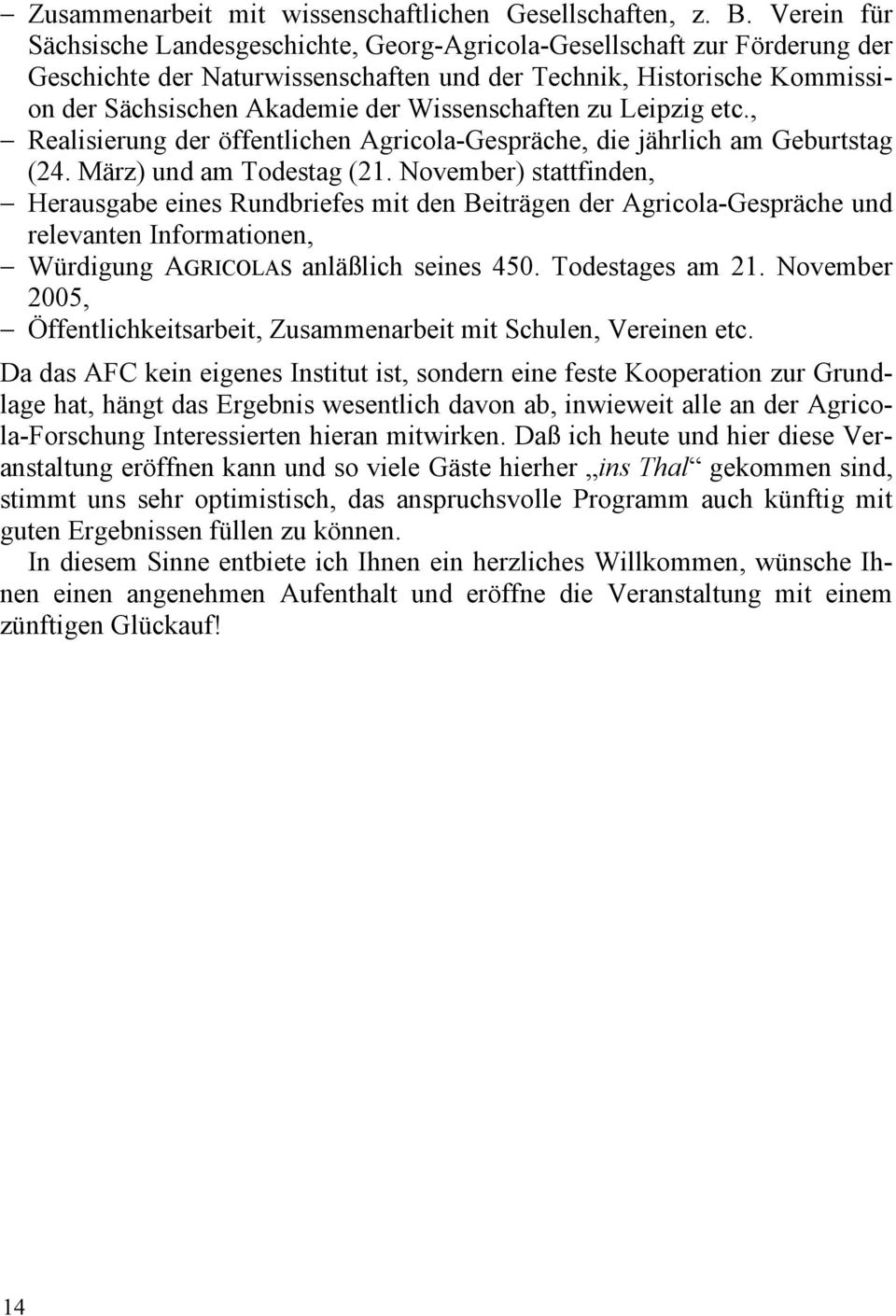 Wissenschaften zu Leipzig etc., Realisierung der öffentlichen Agricola-Gespräche, die jährlich am Geburtstag (24. März) und am Todestag (21.