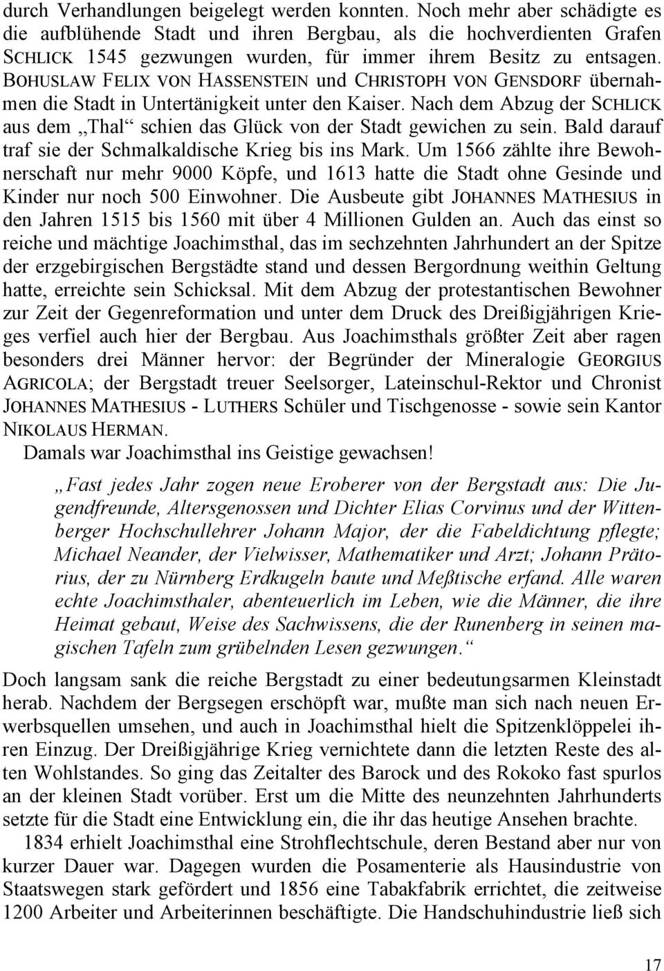 BOHUSLAW FELIX VON HASSENSTEIN und CHRISTOPH VON GENSDORF übernahmen die Stadt in Untertänigkeit unter den Kaiser.