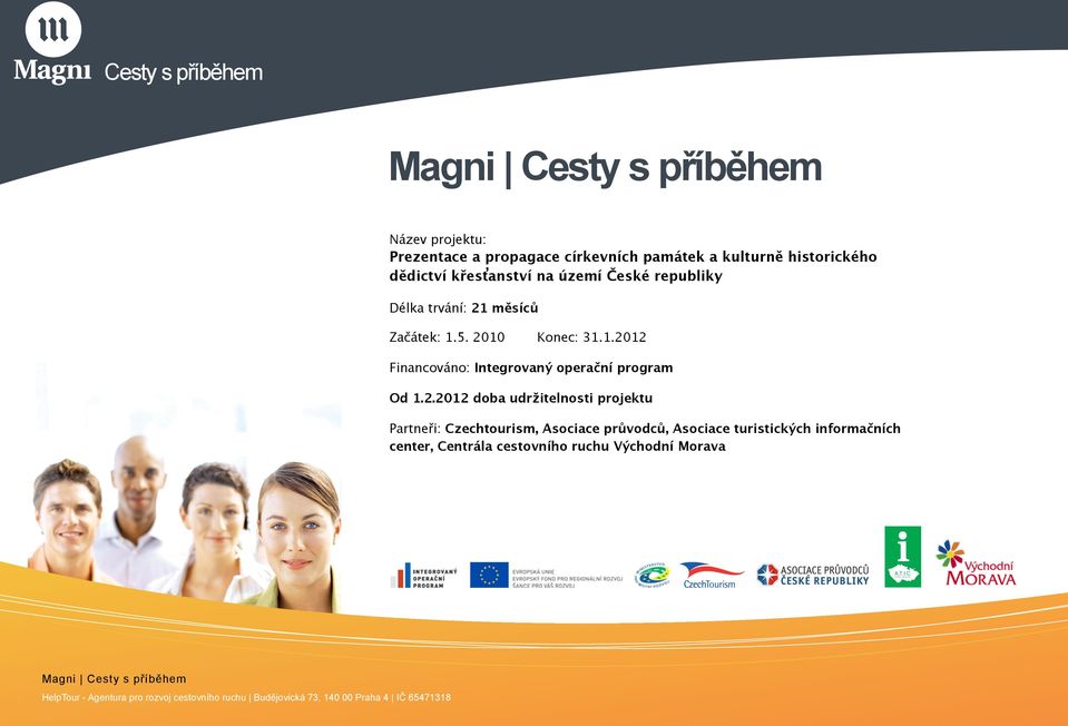 2.2012 doba udržitelnosti projektu Partneři: Czechtourism, Asociace průvodců, Asociace turistických informačních center, Centrála