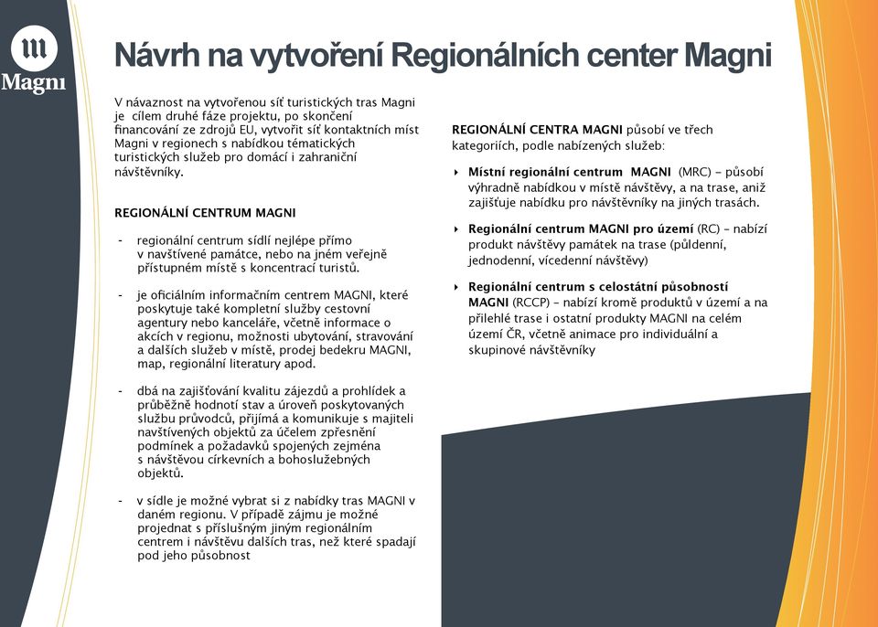 REGIONÁLNÍ CENTRUM MAGNI - regionální centrum sídlí nejlépe přímo v navštívené památce, nebo na jném veřejně přístupném místě s koncentrací turistů.