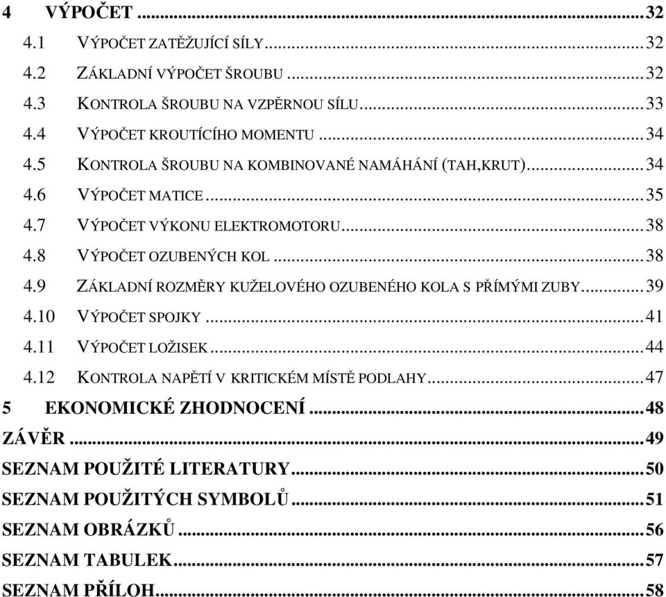 8 VÝPOČET OZUBENÝCH KOL...38 4.9 ZÁKLADNÍ ROZMĚRY KUŽELOVÉHO OZUBENÉHO KOLA S PŘÍMÝMI ZUBY...39 4.10 VÝPOČET SPOJKY...41 4.11 VÝPOČET LOŽISEK...44 4.