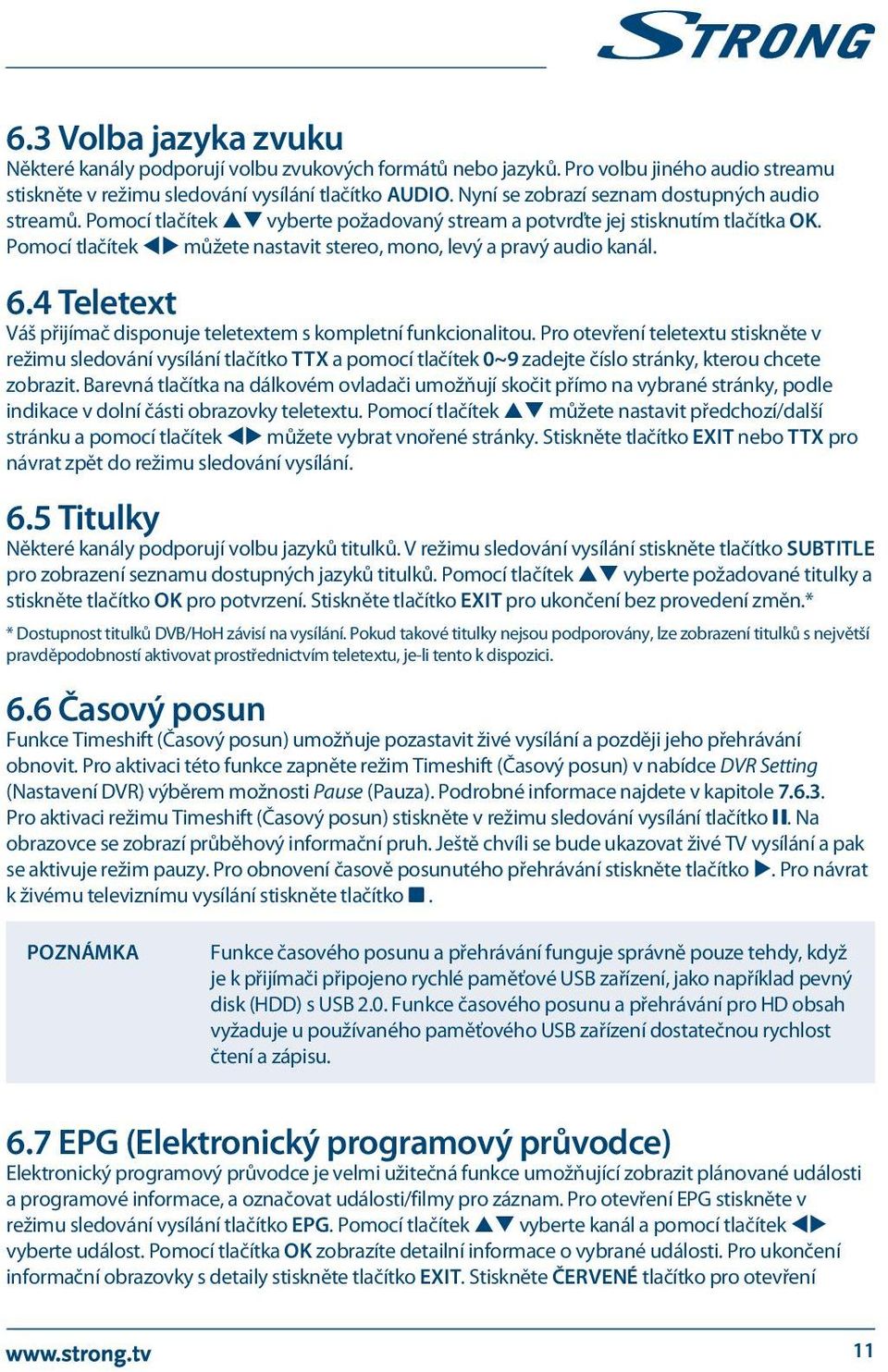 Pomocí tlačítek tu můžete nastavit stereo, mono, levý a pravý audio kanál. 6.4 Teletext Váš přijímač disponuje teletextem s kompletní funkcionalitou.