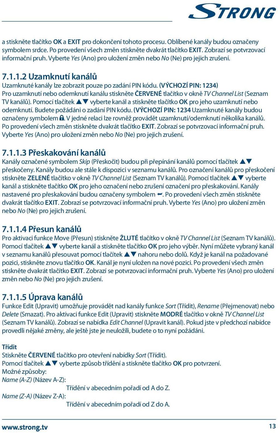 (VÝCHOZÍ PIN: 1234) Pro uzamknutí nebo odemknutí kanálu stiskněte ČERVENÉ tlačítko v okně TV Channel List (Seznam TV kanálů).