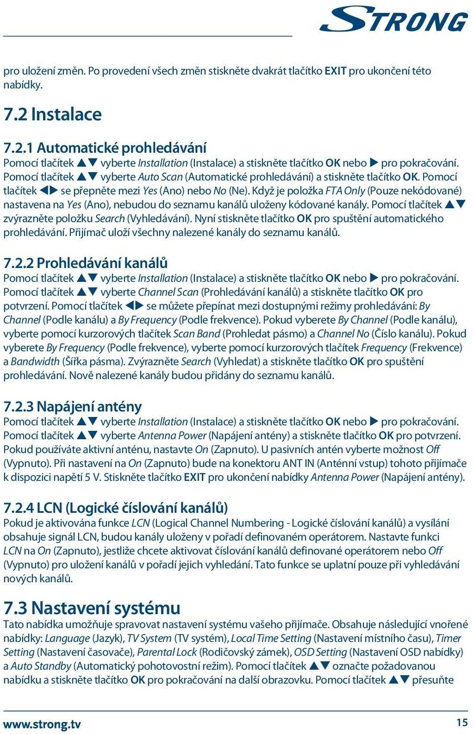 Pomocí tlačítek pq vyberte Auto Scan (Automatické prohledávání) a stiskněte tlačítko OK. Pomocí tlačítek tu se přepněte mezi Yes (Ano) nebo No (Ne).