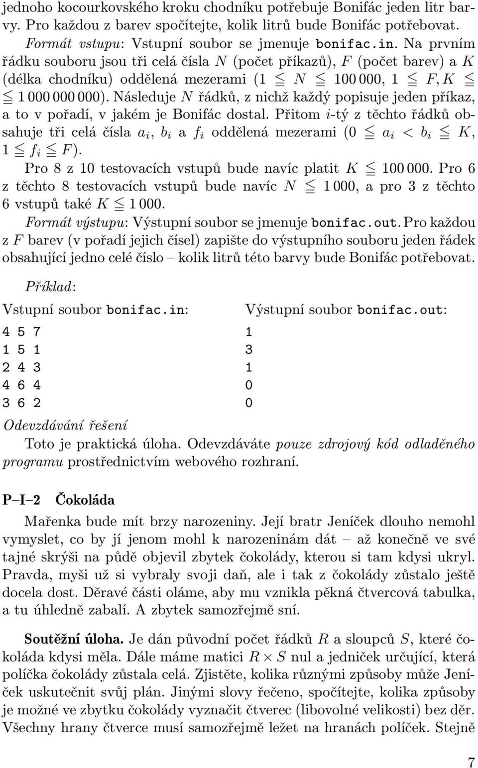 Následuje Nřádků,znichžkaždýpopisujejedenpříkaz, atovpořadí,vjakémjebonifácdostal.přitom i-týztěchtořádkůobsahujetřiceláčísla a i, b i a f i oddělenámezerami(0 a i < b i K, 1 f i F).