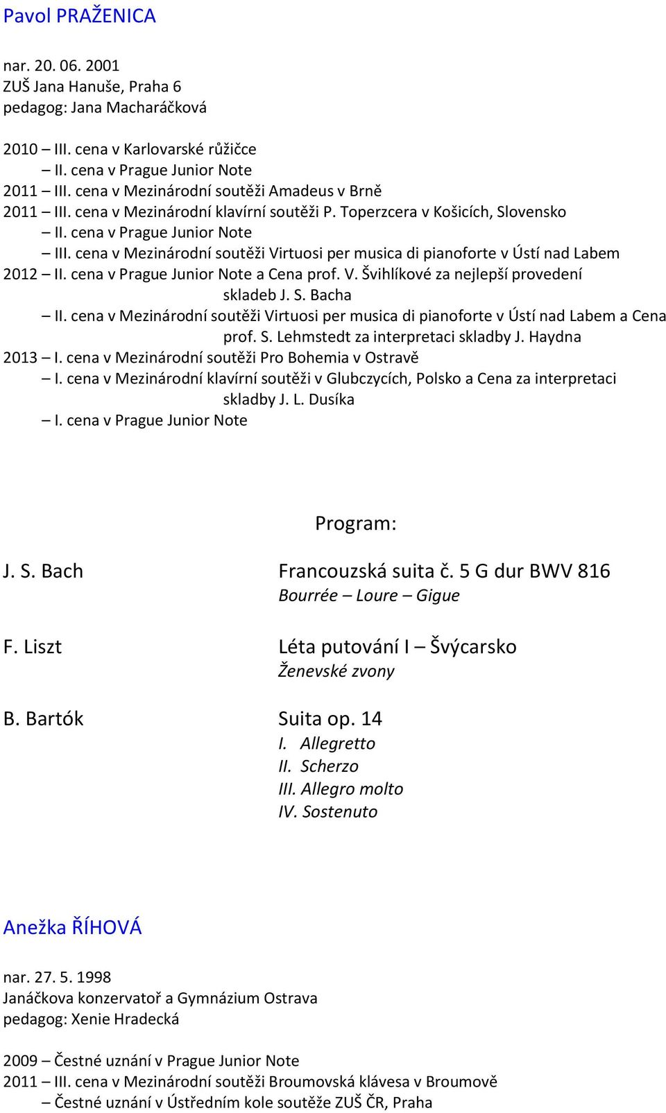 S. Bacha II. cena v Mezinárodní soutěži Virtuosi per musica di pianoforte v Ústí nad Labem a Cena prof. S. Lehmstedt za interpretaci skladby J. Haydna 2013 I.