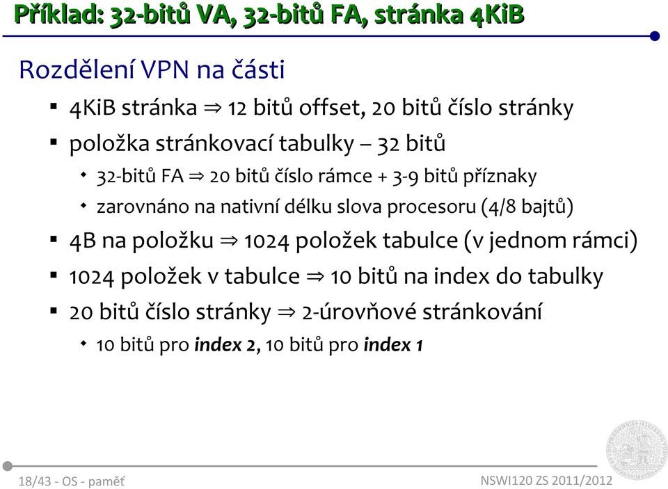 délku slova procesoru (4/8 bajtů) 4B na položku 1024 položek tabulce (v jednom rámci) 1024 položek v tabulce 10 bitů