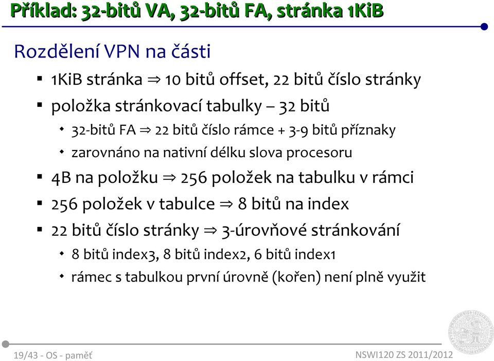 procesoru 4B na položku 256 položek na tabulku v rámci 256 položek v tabulce 8 bitů na index 22 bitů číslo stránky