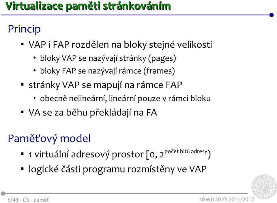 obecně nelineární, lineární pouze v rámci bloku VA se za běhu překládají na FA Paměťový model 1