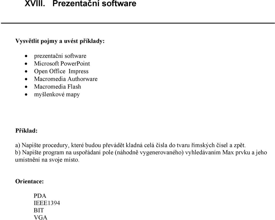 Authorware Macromedia Flash myšlenkové mapy a) Napište procedury, které budou převádět kladná