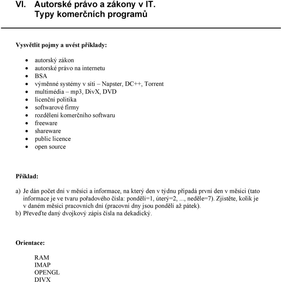 politika softwarové firmy rozdělení komerčního softwaru freeware shareware public licence open source a) Je dán počet dní v měsíci a informace, na který