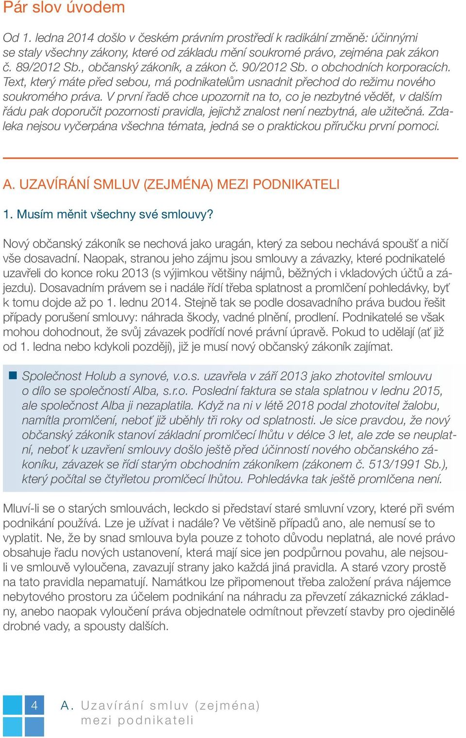 V první řadě chce upozornit na to, co je nezbytné vědět, v dalším řádu pak doporučit pozornosti pravidla, jejichž znalost není nezbytná, ale užitečná.