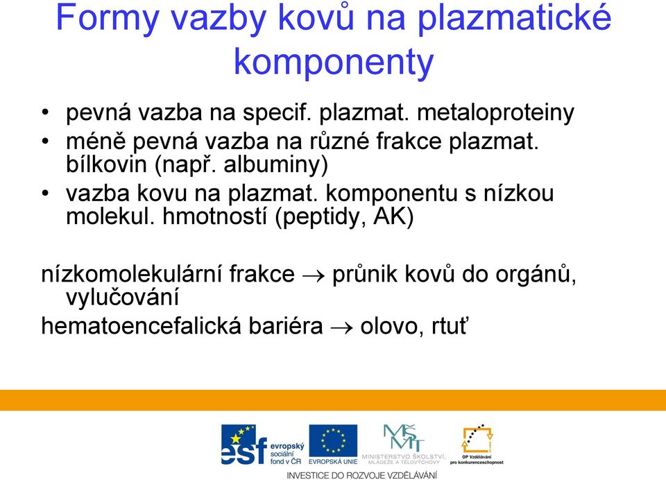 metaloproteiny méně pevná vazba na různé frakce plazmat. bílkovin (např.