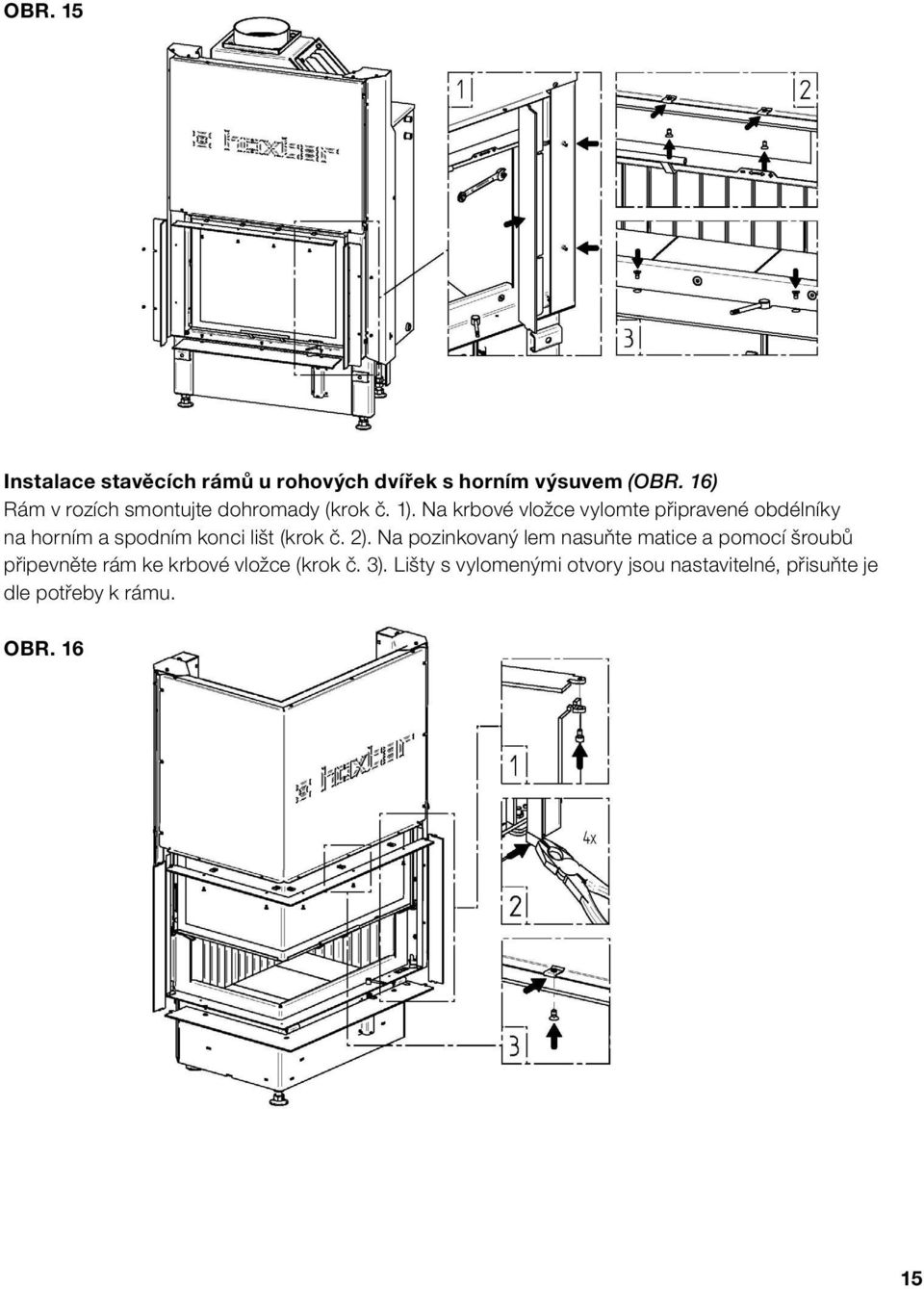 Na krbové vložce vylomte připravené obdélníky na horním a spodním konci lišt (krok č. 2).