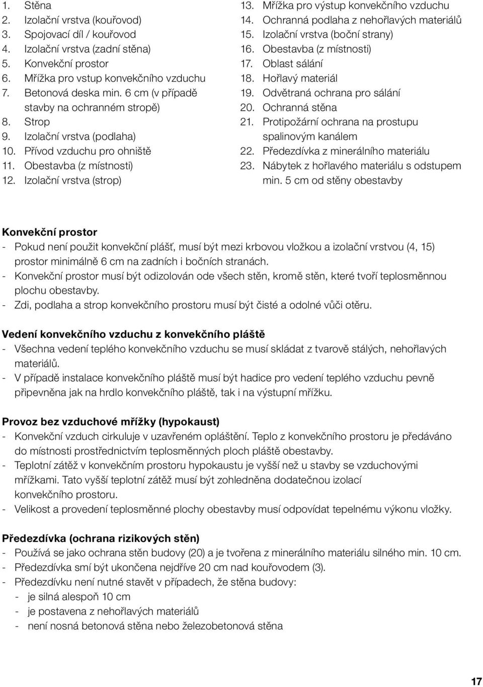 Mřížka pro výstup konvekčního vzduchu 14. Ochranná podlaha z nehořlavých materiálů 15. Izolační vrstva (boční strany) 16. Obestavba (z místnosti) 17. Oblast sálání 18. Hořlavý materiál 19.