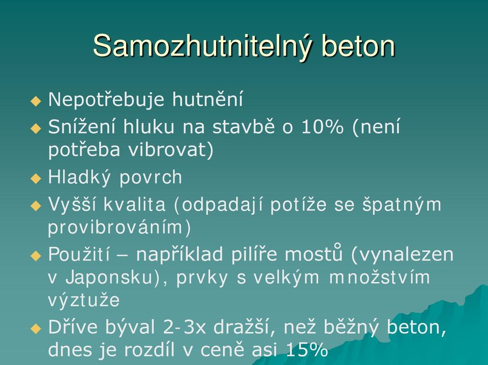 provibrováním) Použití například pilíře mostů (vynalezen v Japonsku), prvky s