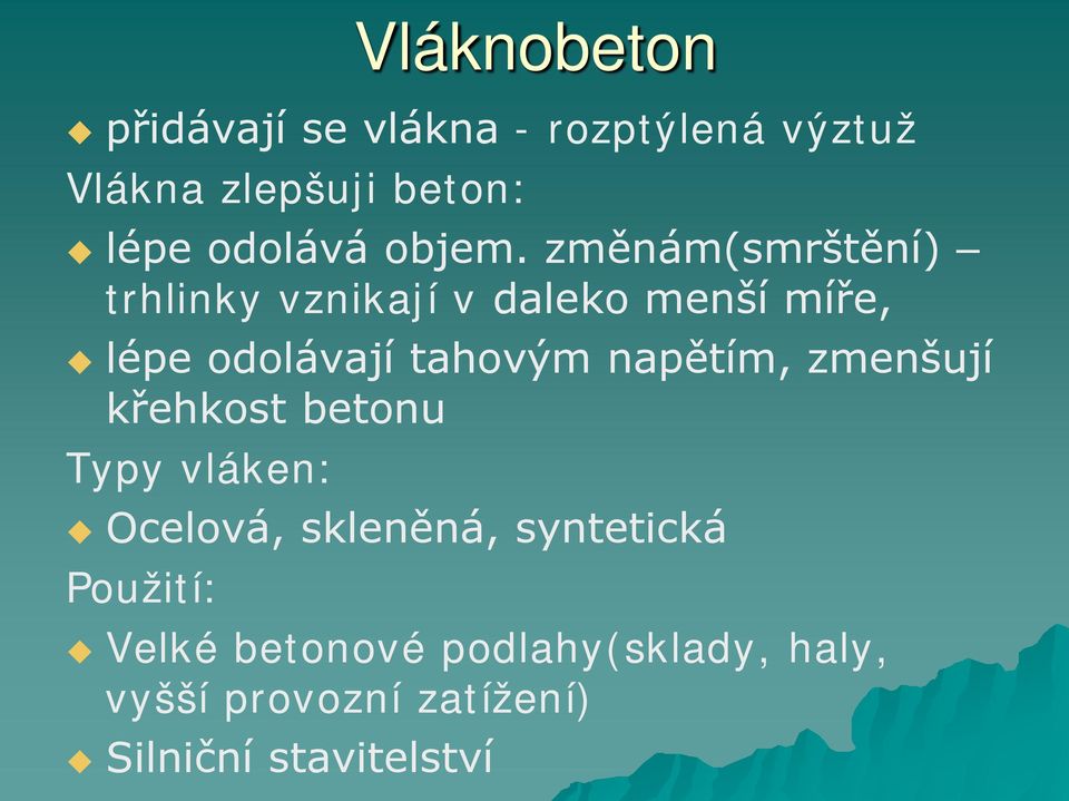 změnám(smrštění) trhlinky vznikají v daleko menší míře, lépe odolávají tahovým