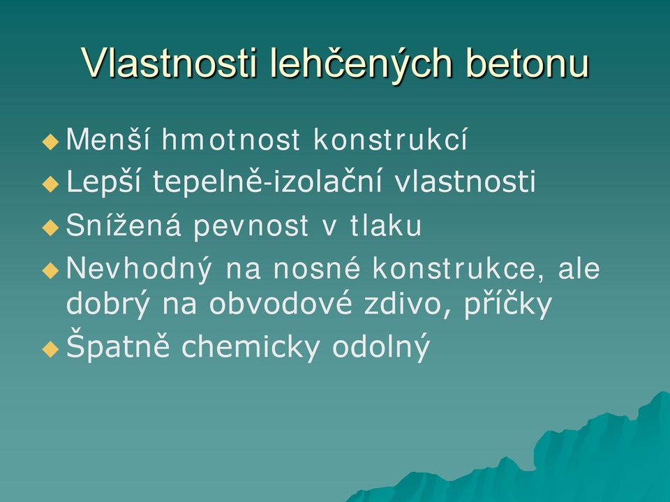 Snížená pevnost v tlaku Nevhodný na nosné