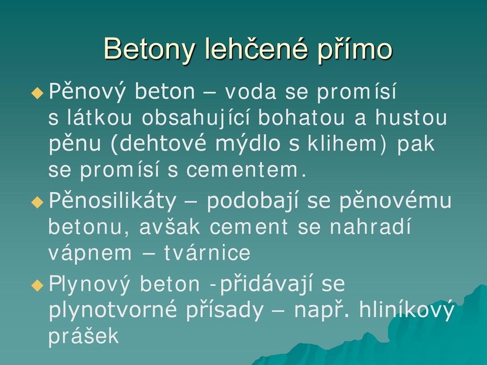 Pěnosilikáty podobají se pěnovému betonu, avšak cement se nahradí vápnem