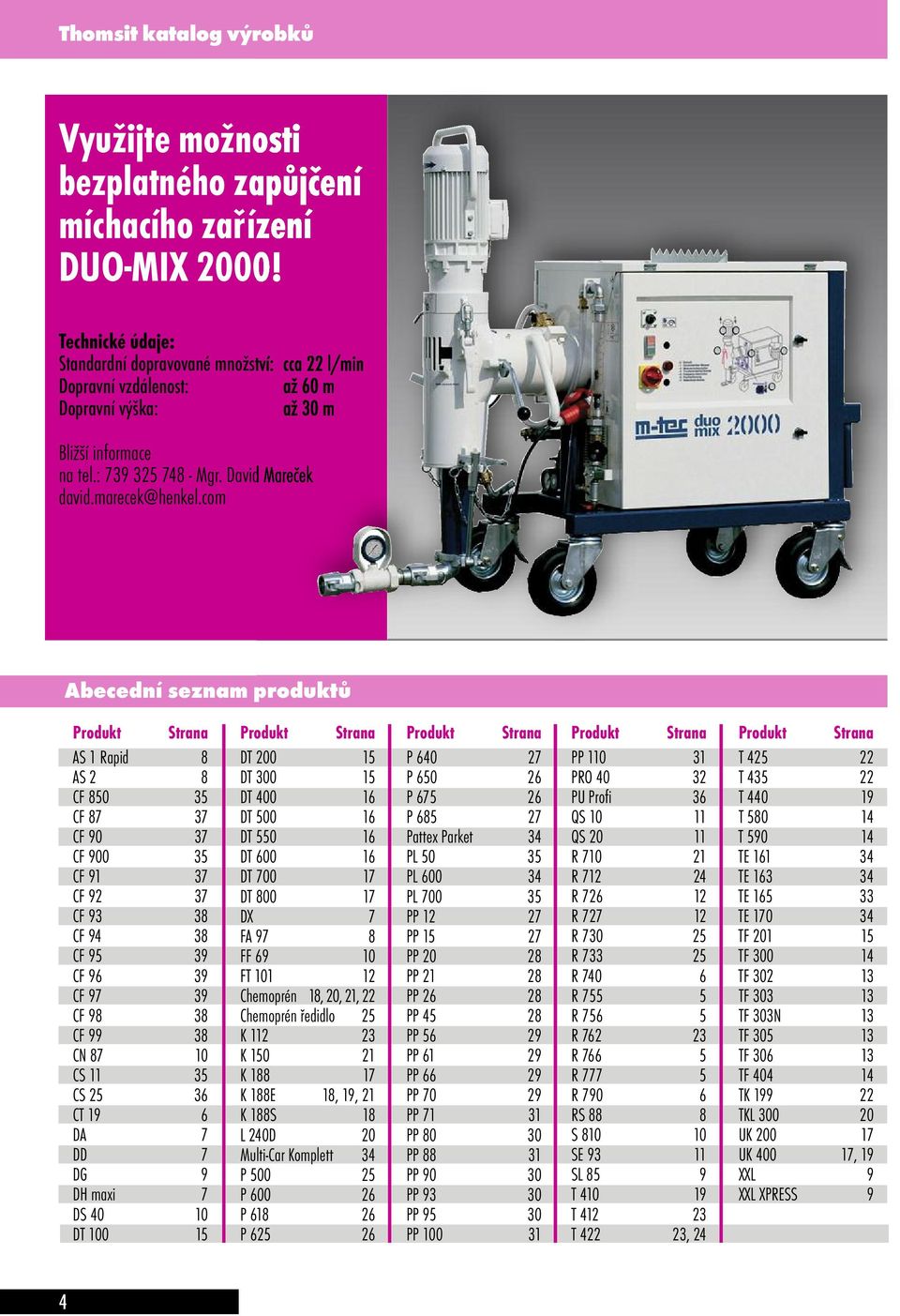 com Abecední seznam produktů Produkt Strana AS 1 Rapid 8 AS 2 8 CF 850 35 CF 87 37 CF 90 37 CF 900 35 CF 91 37 CF 92 37 CF 93 38 CF 94 38 CF 95 39 CF 96 39 CF 97 39 CF 98 38 CF 99 38 CN 87 10 CS 11