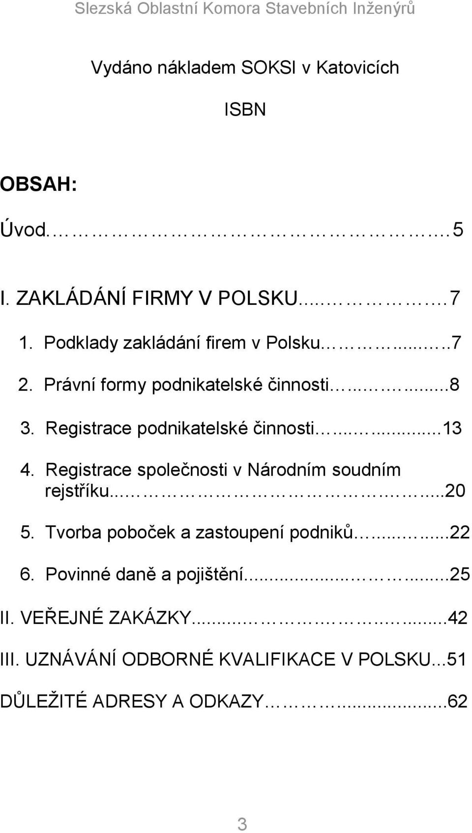 Registrace podnikatelské činnosti......13 4. Registrace společnosti v Národním soudním rejstříku.......20 5.