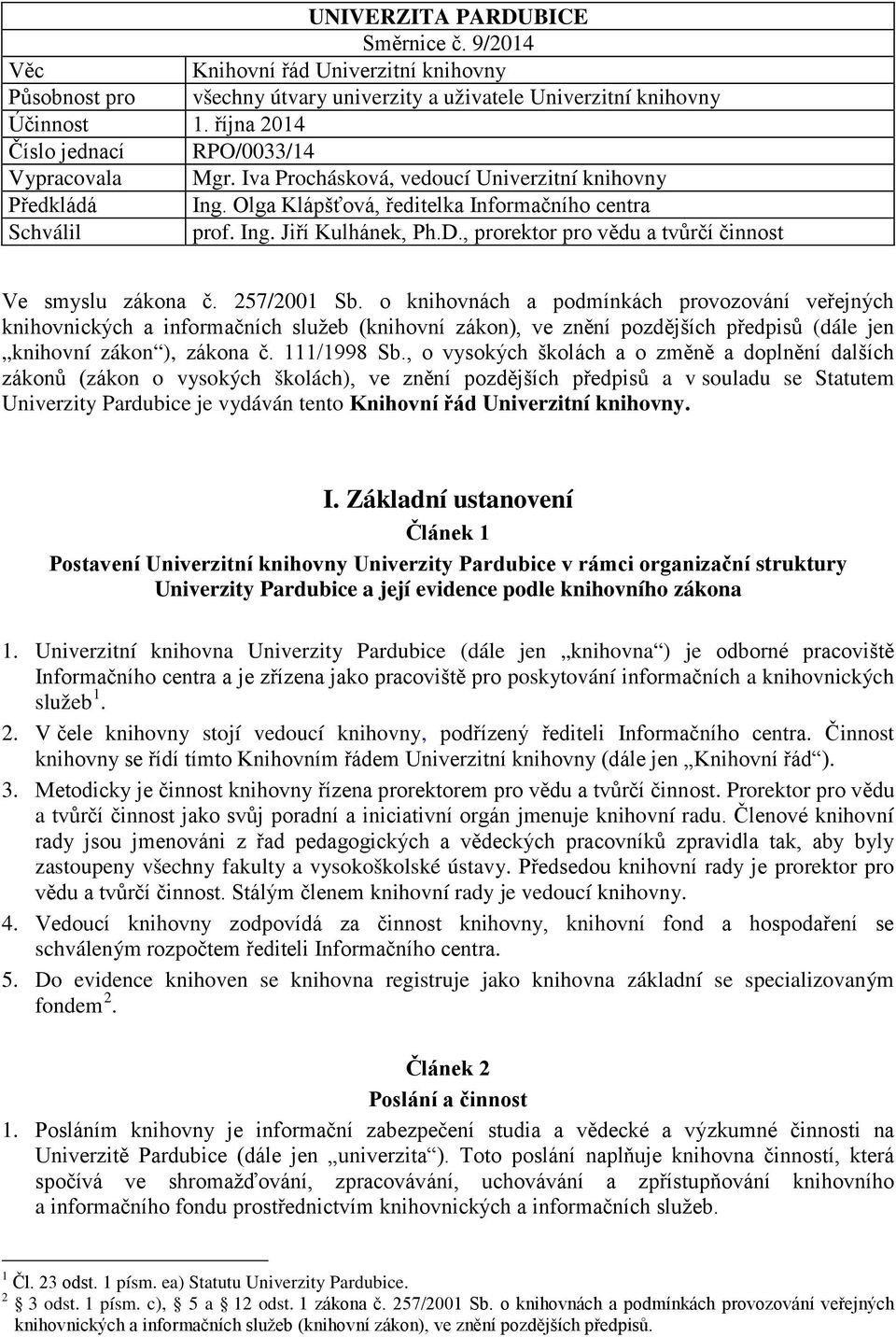 D., prorektor pro vědu a tvůrčí činnost Ve smyslu zákona č. 257/2001 Sb.